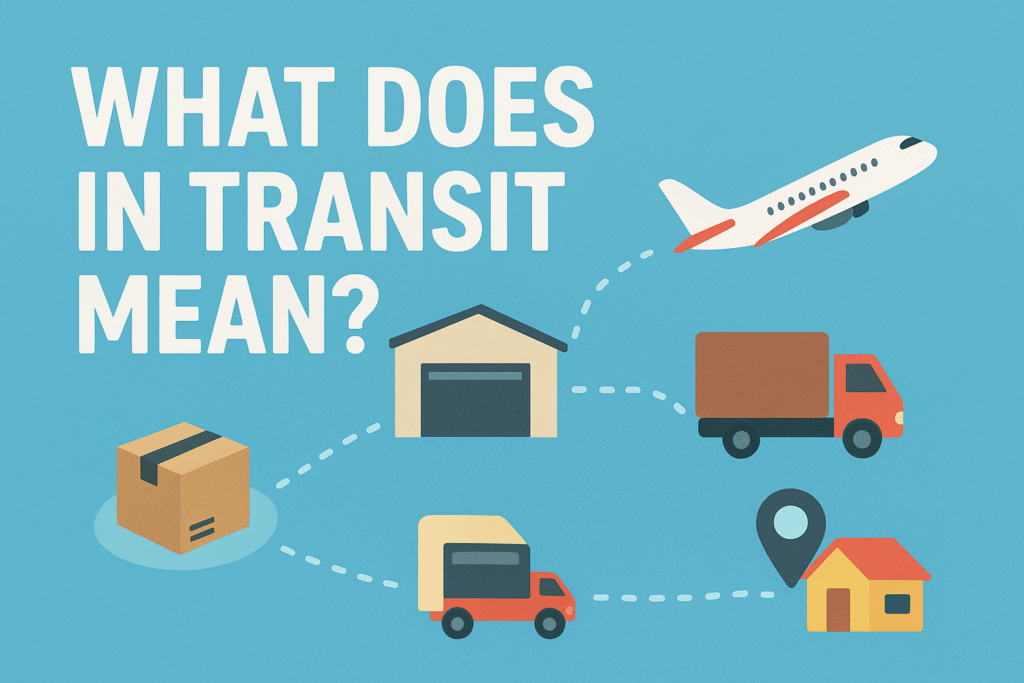 What Does In Transit Mean? A Complete Guide